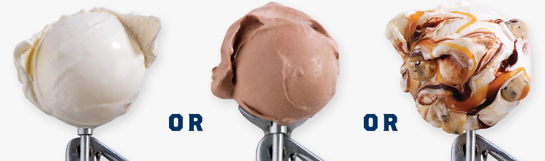 Choose from: Vanilla chocolate or the flavor of the day