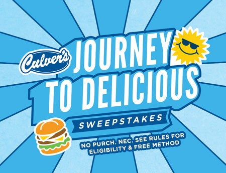 Culver's Journey to Delicious Sweepstakes. No Purchase Necessary. See rules for eligibility and free method.