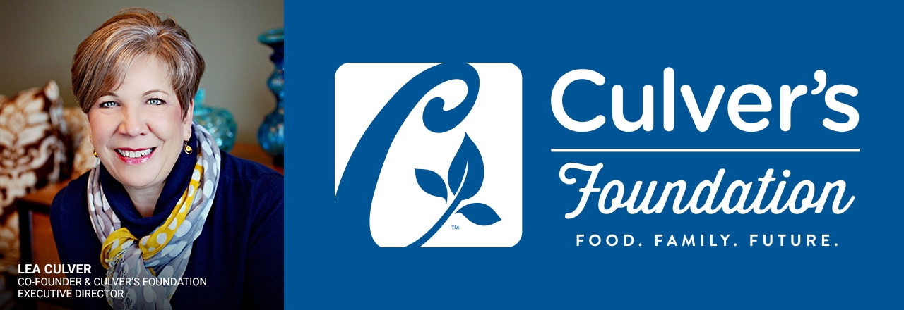 The Culver's Foundation Logo and an image of Lea Culver, Co-Founder and Executive Director of the Culver's Foundation.  Culver's foundation. Food. Family. Future.