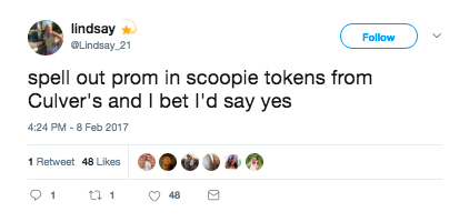 Screenshot of a tweet that reads, "spell out prom in scoopie tokens from Culver's and I bet I'd say yes."