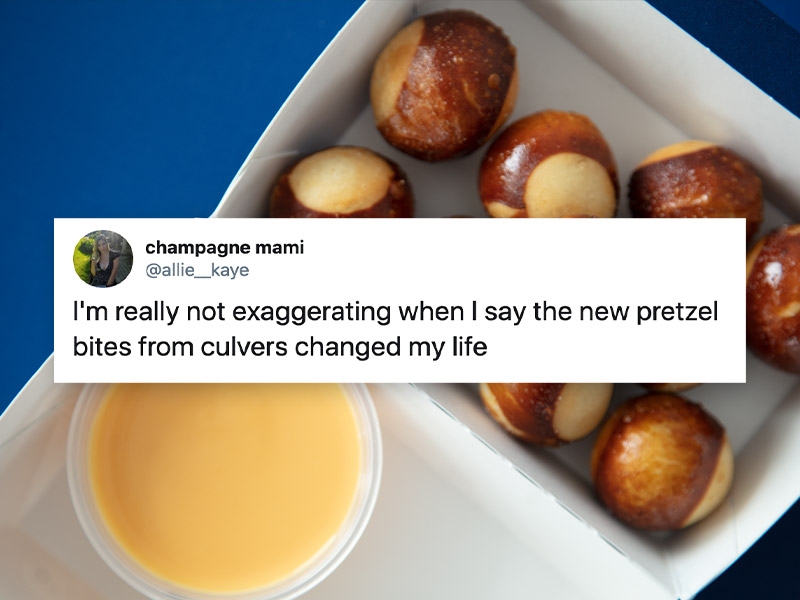 Tweet: I'm really not exaggerating when I say the new pretzel bites from Culver's changed my life